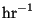 ${\rm hr}^{-1}$