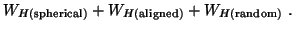 $\displaystyle W_{H(\rm spherical)} + W_{H(\rm aligned)} + W_{H(\rm random)}
\; .$