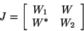 \begin{displaymath}J = \left[ \begin{array}{cc} W_1 & W \\ W^\ast & W_2 \end{array} \right]
\end{displaymath}