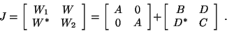 \begin{displaymath}J =
\left[ \begin{array}{cc} W_1 & W \\ W^\ast & W_2 \end{arr...
... \begin{array}{cc} B & D \\ D^\ast & C \end{array} \right] \ .
\end{displaymath}