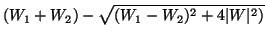 $\displaystyle (W_1+W_2)-\sqrt{(W_1-W_2)^2+4\vert W\vert^2)}$