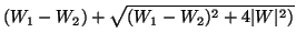 $\displaystyle (W_1-W_2)+\sqrt{(W_1-W_2)^2+4\vert W\vert^2)}$