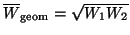 $\overline W_{\rm geom} = \sqrt{W_1 W_2}$