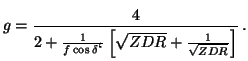 $\displaystyle g= \frac{4}{2 + \frac{1}{f\cos\delta_\ell}\left [ \sqrt{ZDR} + \frac{1}{\sqrt{ZDR}}
\right ]} \, .$