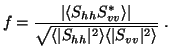 $\displaystyle f= \frac{\vert\langle{S_{hh}S_{vv}^*}\rangle\vert}{\sqrt{\langle{\vert S_{hh}\vert^2}\rangle\langle{\vert S_{vv}\vert^2}\rangle} } \; .$