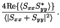 $\displaystyle \frac{4{\rm Re}\{\langle S_{xx}S_{yy}^*\rangle\}}{\langle \vert S_{xx}+ S_{yy}\vert^2 \rangle} \, .$